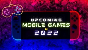 Biggest Mobile Games Releasing in 2022