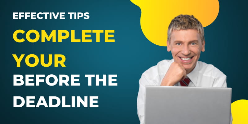 Effective Tips to Complete Your Project before the Deadline
