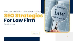 Tips To Improve And Reﬁne Your SEO Strategies For Law Firm Websites